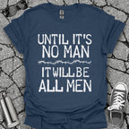 Until It's No Man Shirt