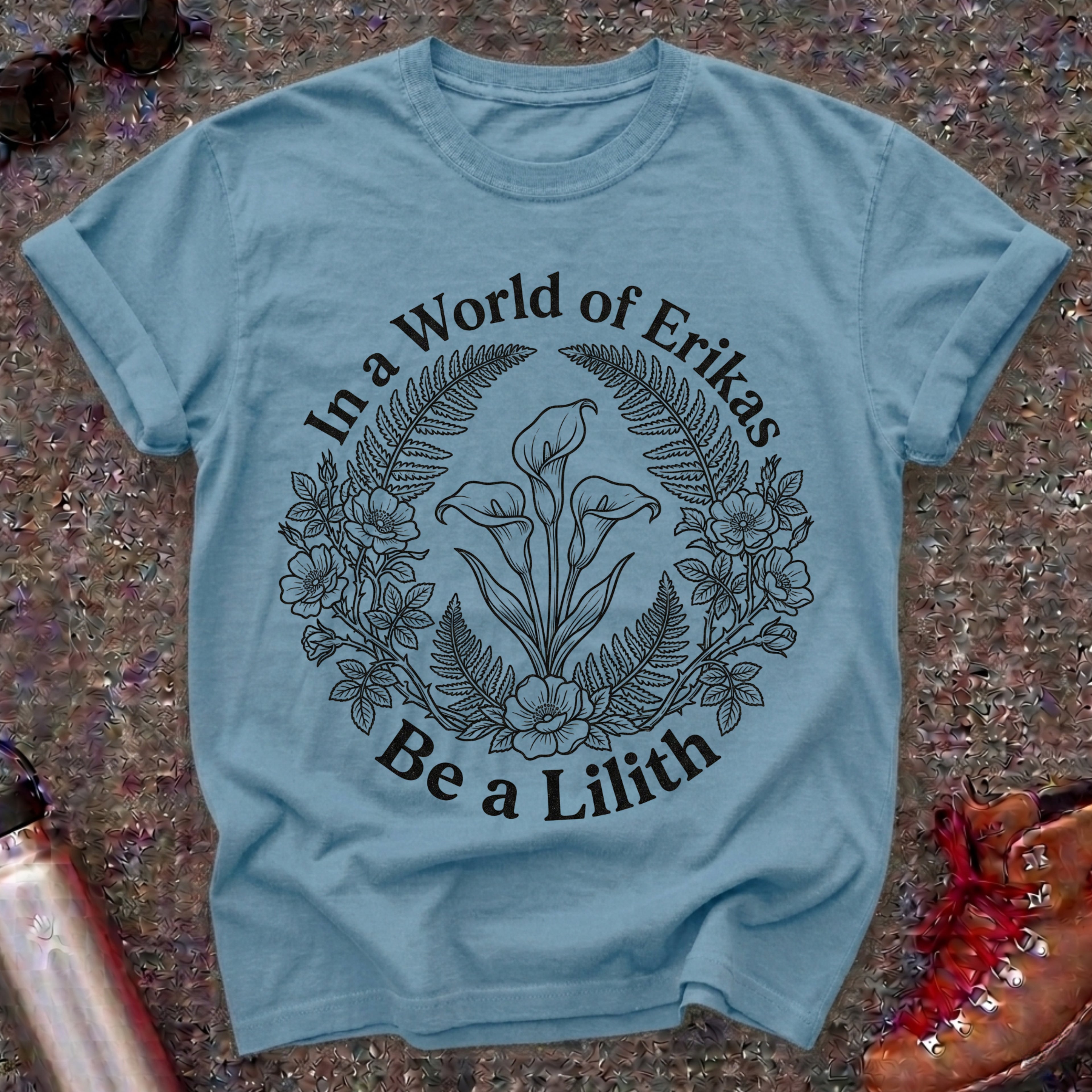 In a World of Erikas Be a Lilith Shirt