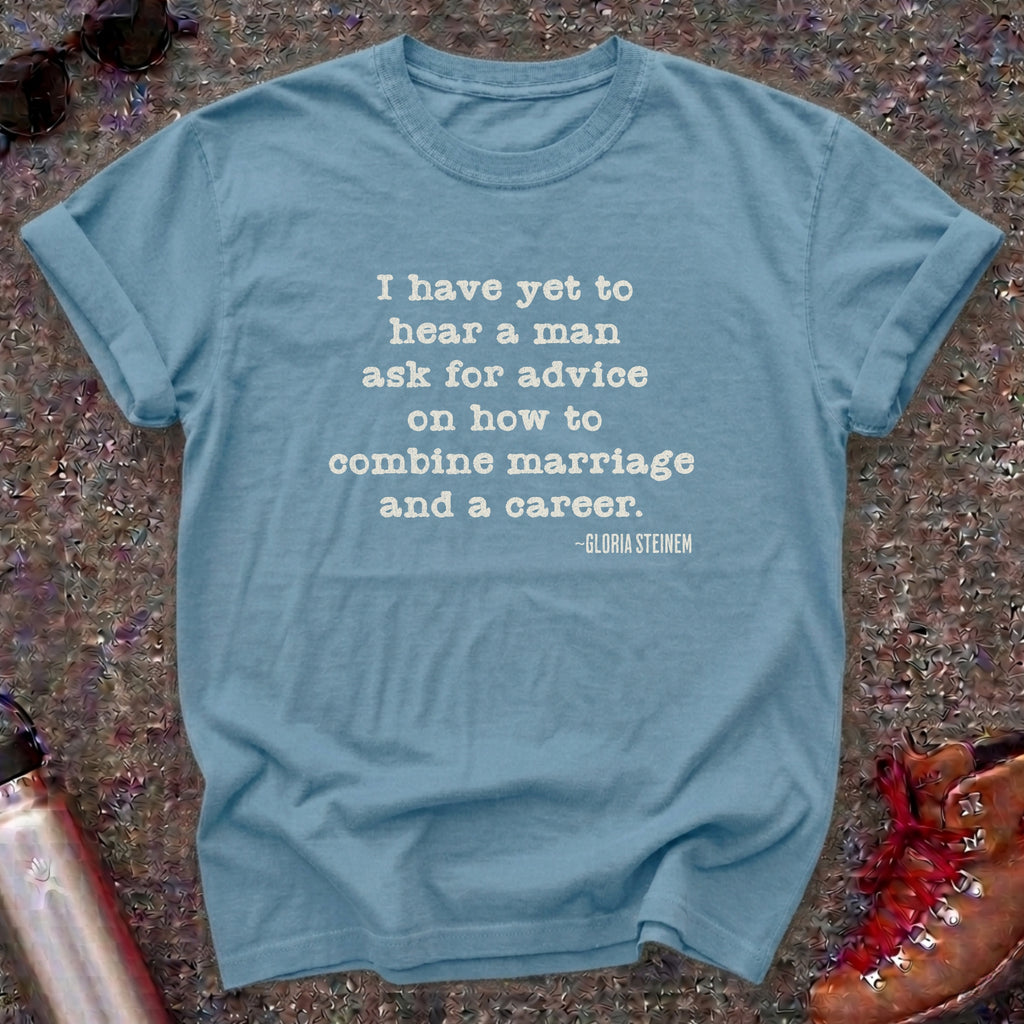 Marriage and Career-Gloria Steinem Quote Shirt
