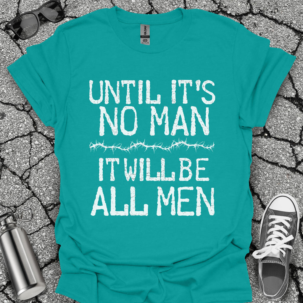 Until It's No Man Shirt