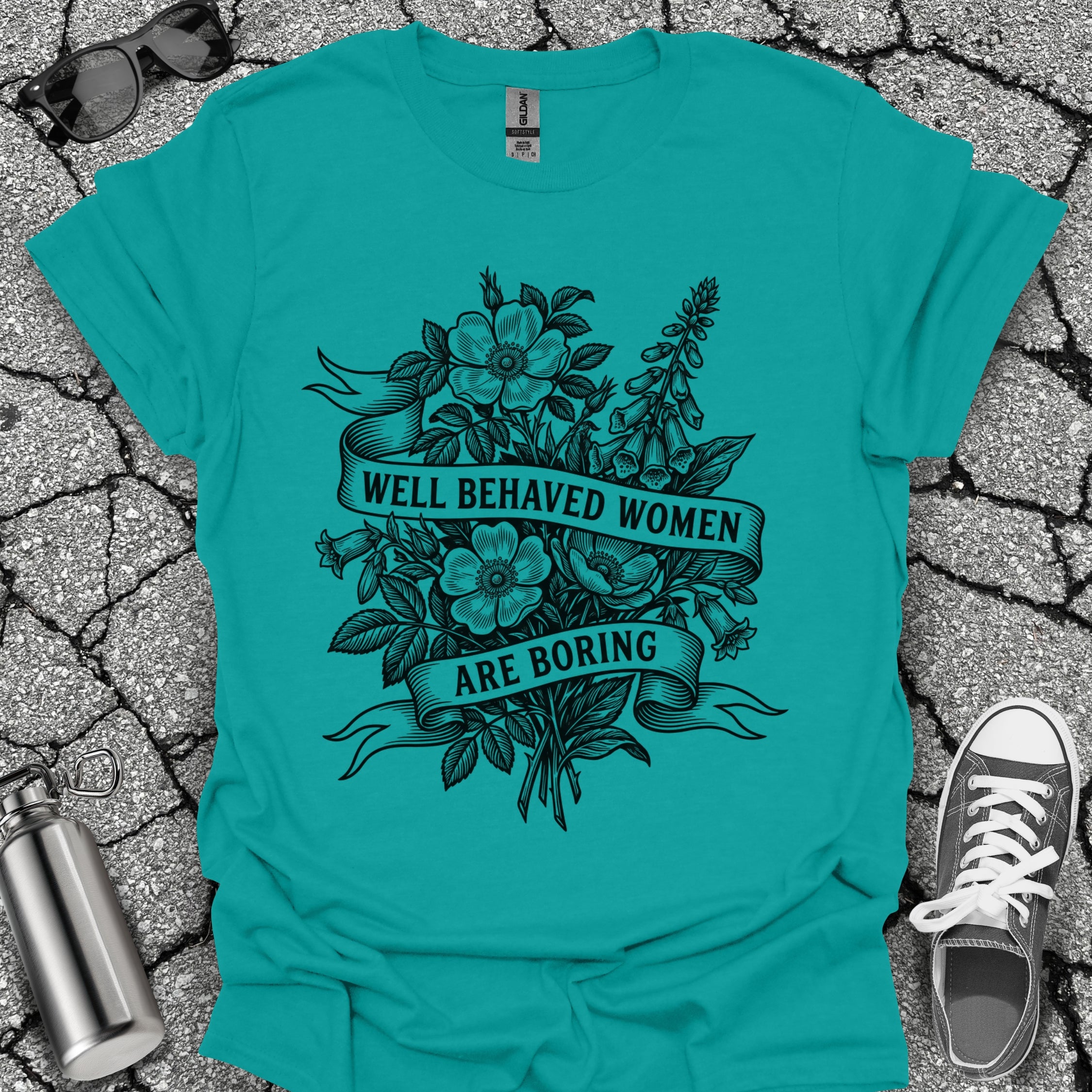 Well Behaved Women Are Boring Tshirt