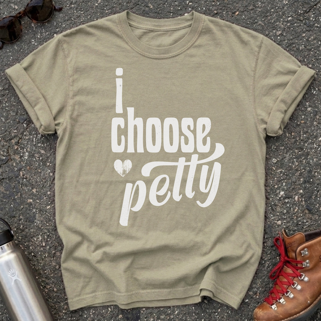 I Choose Petty Shirt