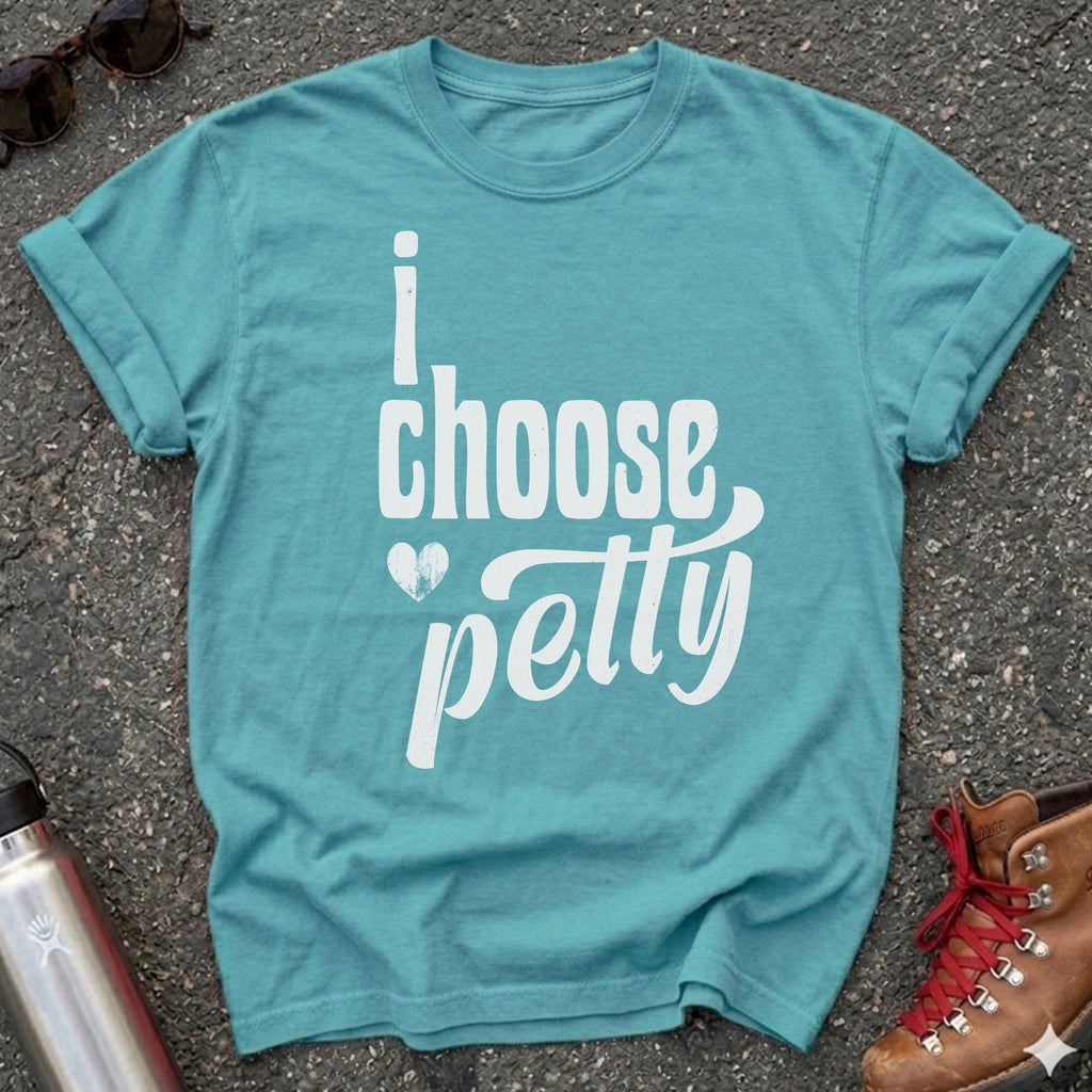 I Choose Petty Shirt