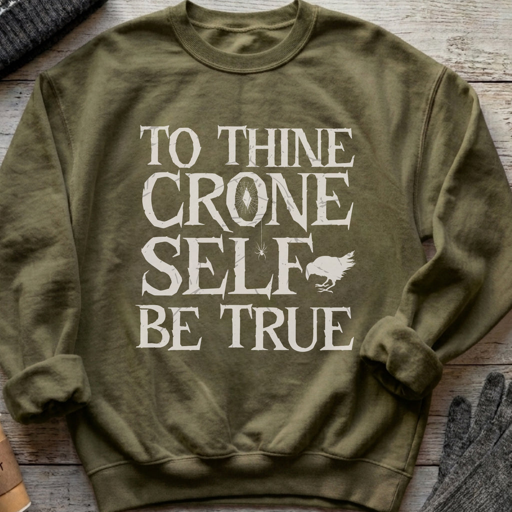 To Thine Crone Self Be True Sweatshirt
