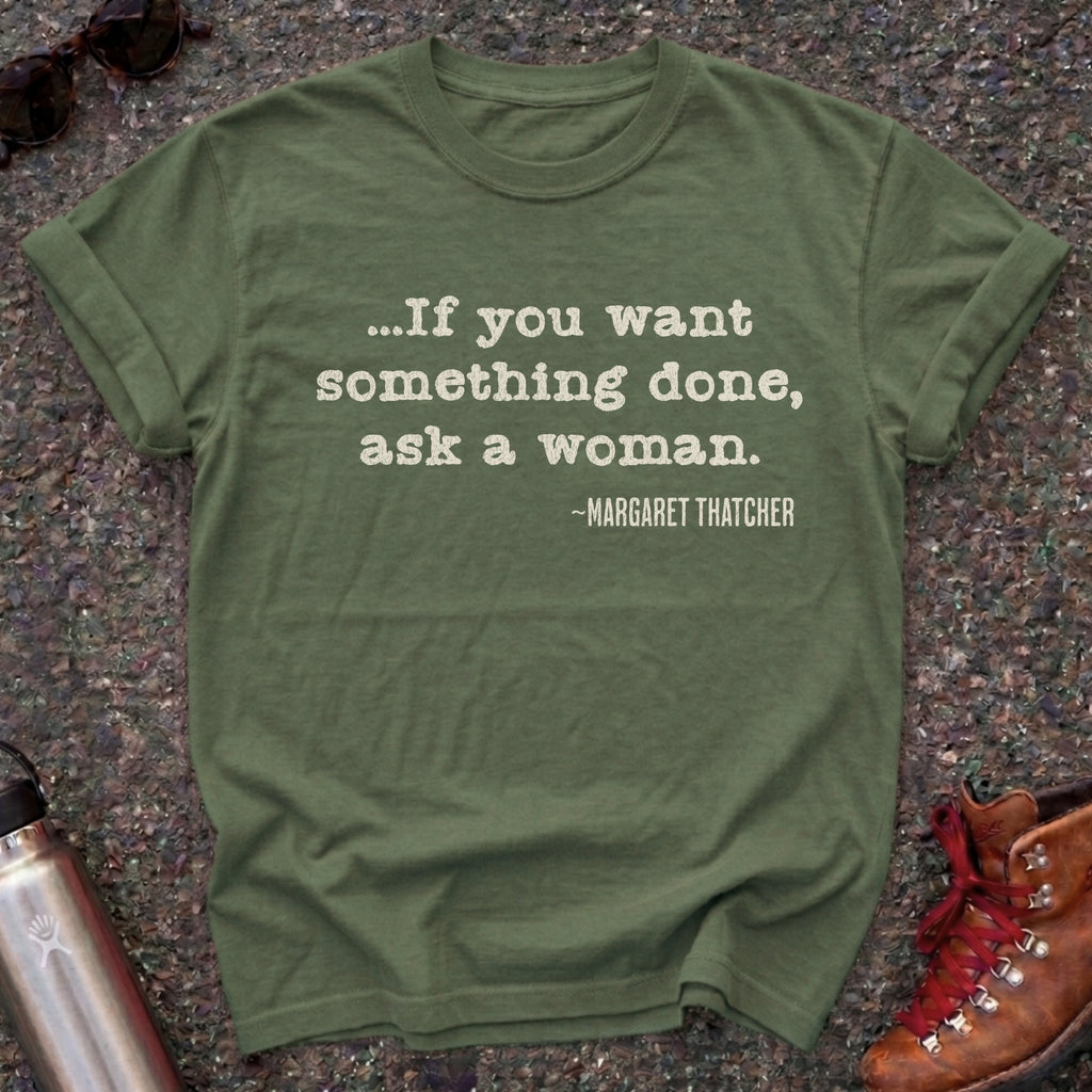 If You Want Something Done Ask a Woman Shirt