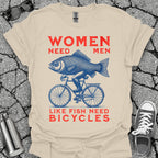 Women Need Men Like Fish Need Bicycles Shirt