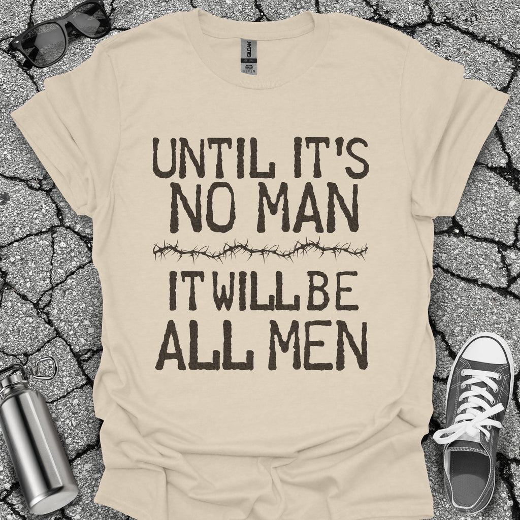 Until It's No Man Shirt