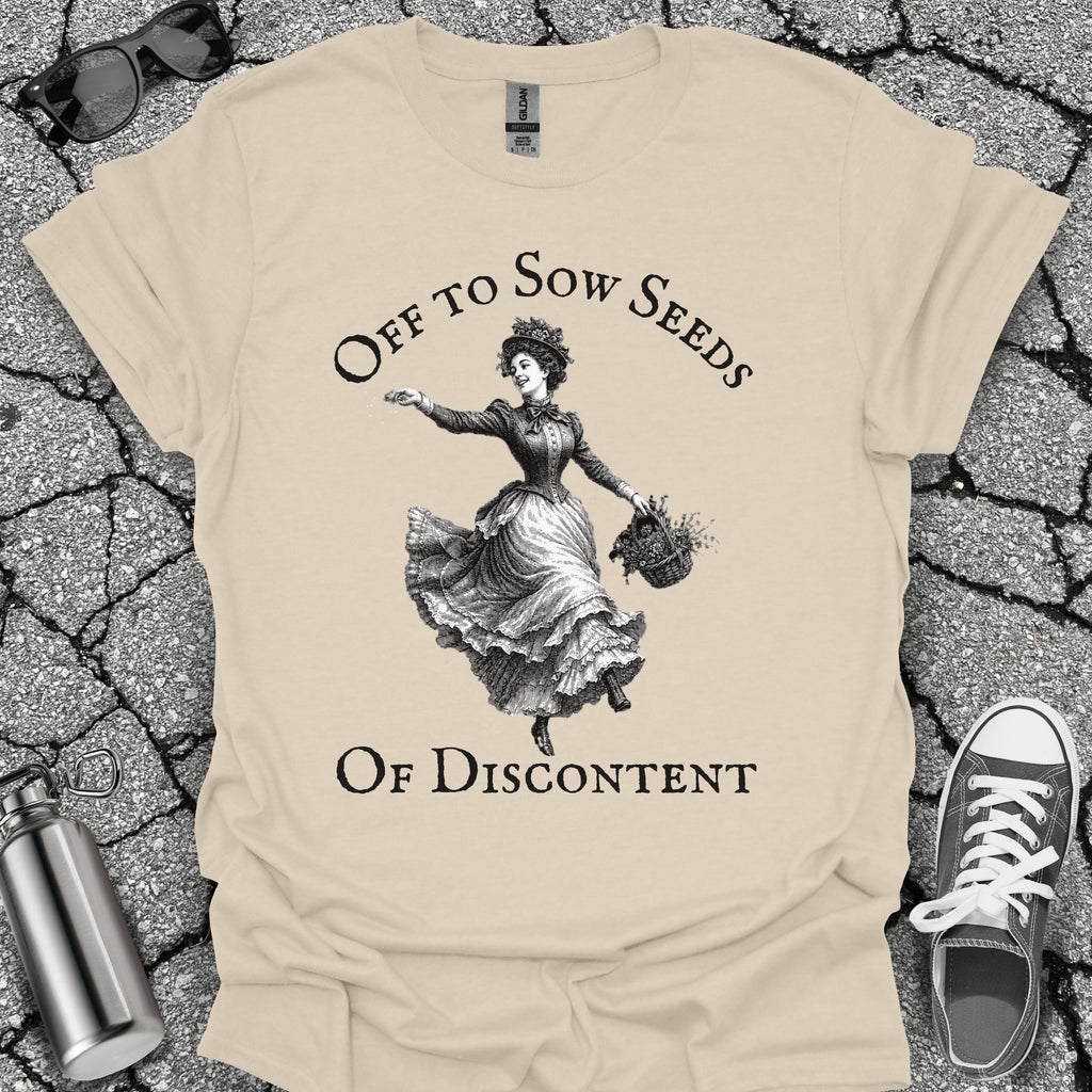 Sow Seeds Of Discontent Sarcastic Protest Shirt
