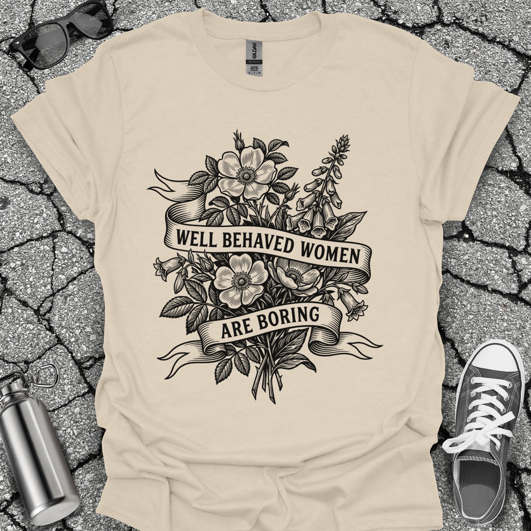 Well Behaved Women Are Boring Tshirt