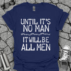 Until It's No Man Shirt