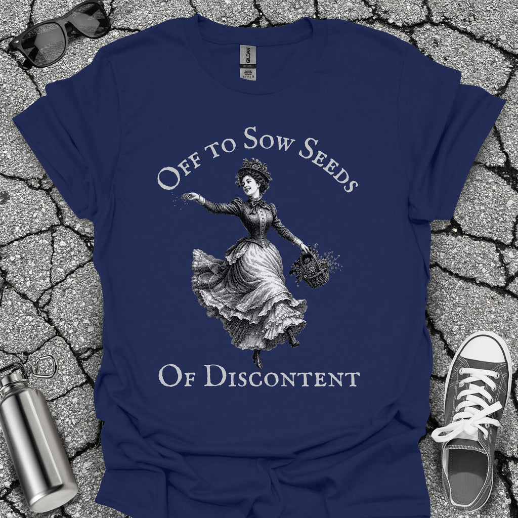 Sow Seeds Of Discontent Sarcastic Protest Shirt