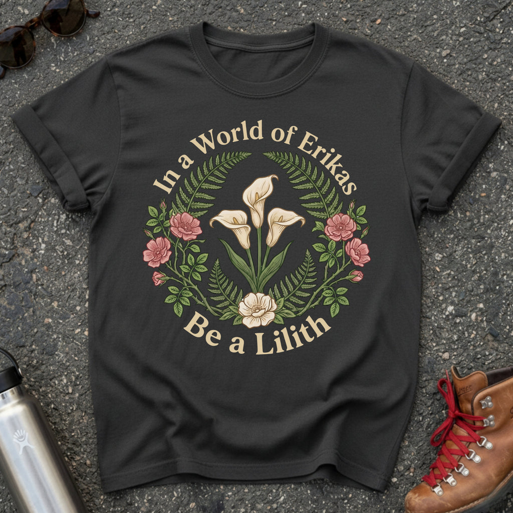 In a World of Erikas Be a Lilith Shirt