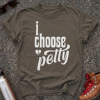 I Choose Petty Shirt
