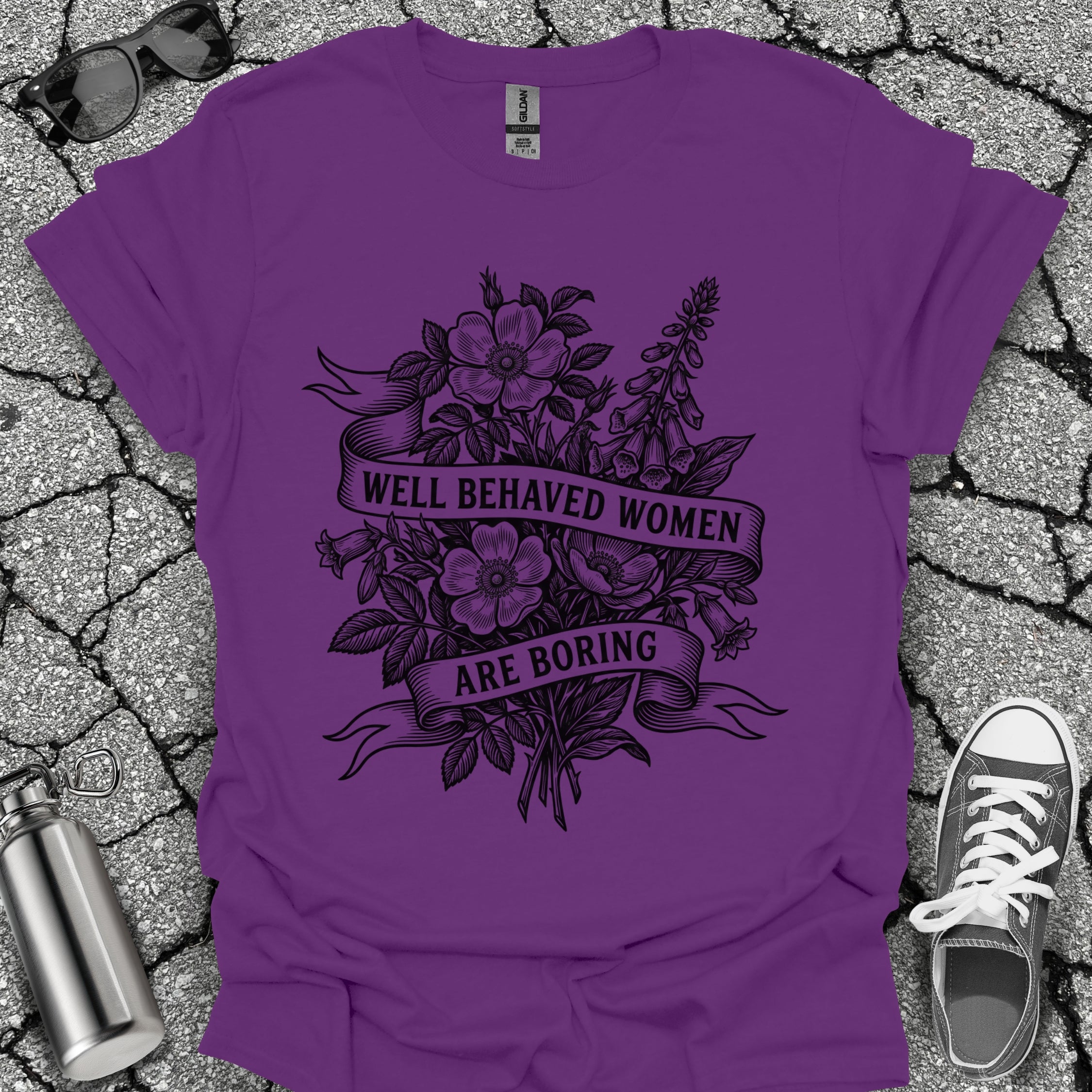 Well Behaved Women Are Boring Tshirt