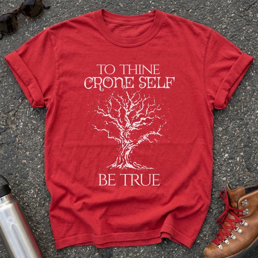 To Thine Crone Self Be True Shirt