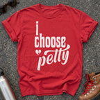 I Choose Petty Shirt