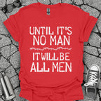 Until It's No Man Shirt