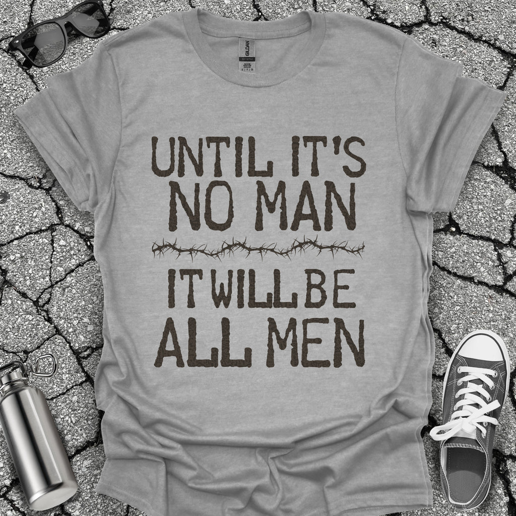 Until It's No Man Shirt