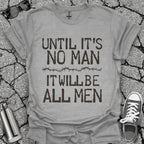 Until It's No Man Shirt