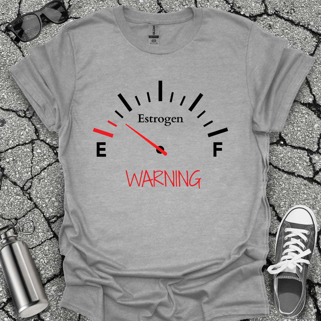 Low on Estrogen Warning Shirt
