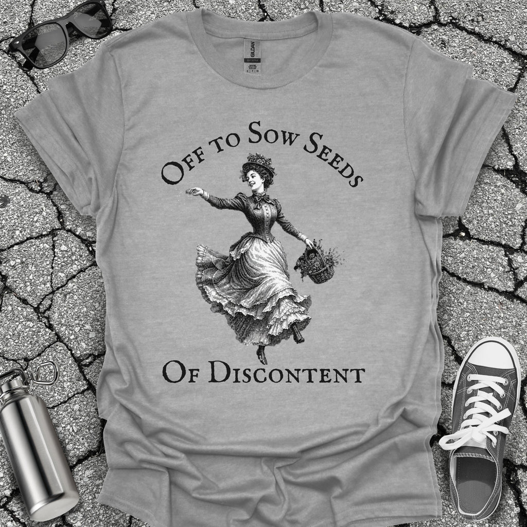 Sow Seeds Of Discontent Sarcastic Protest Shirt