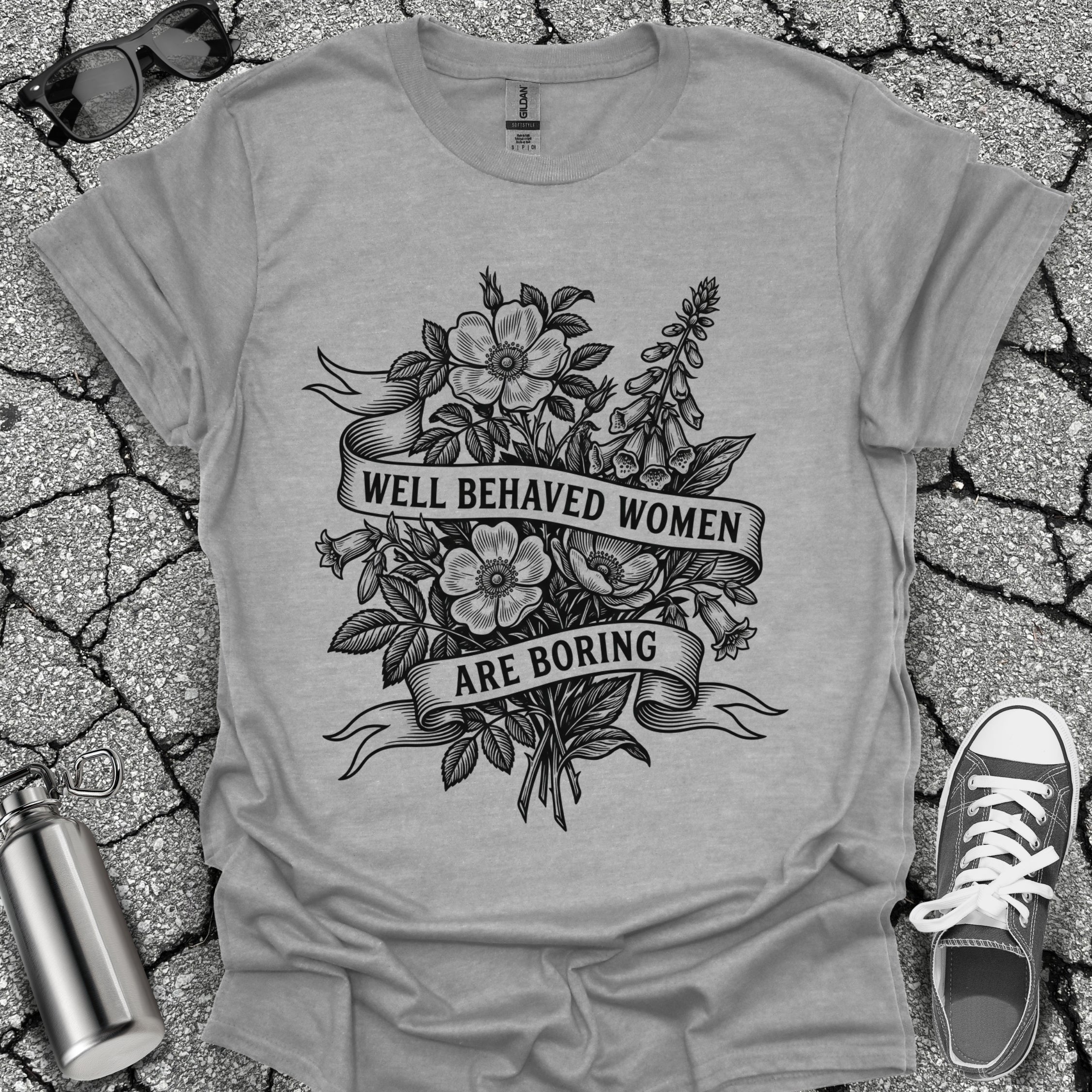 Well Behaved Women Are Boring Tshirt