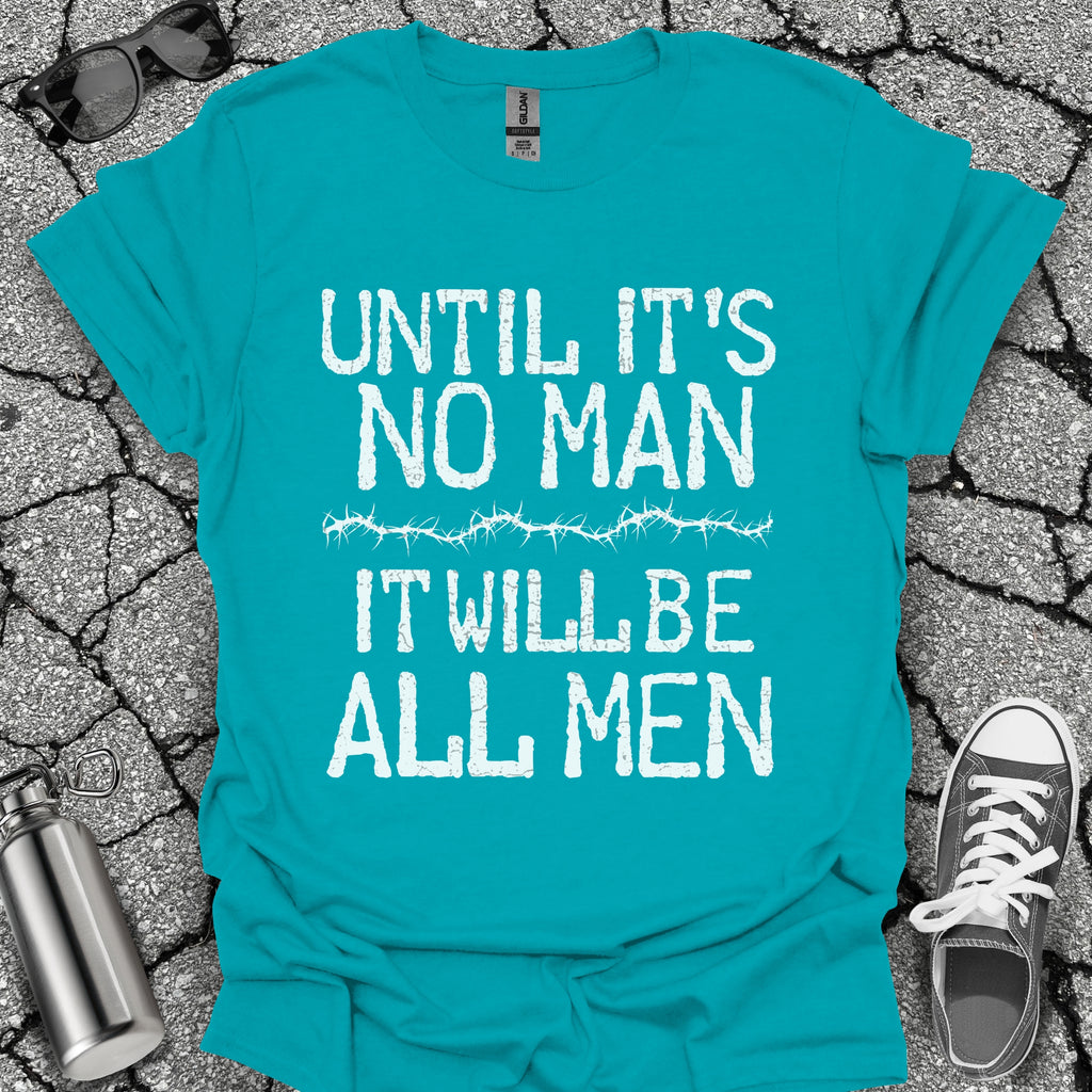 Until It's No Man Shirt