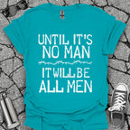 Until It's No Man Shirt