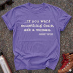 If You Want Something Done Ask a Woman Shirt