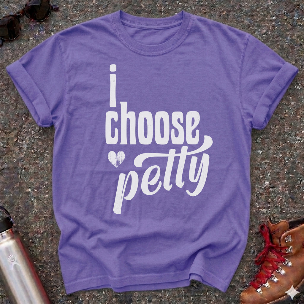I Choose Petty Shirt
