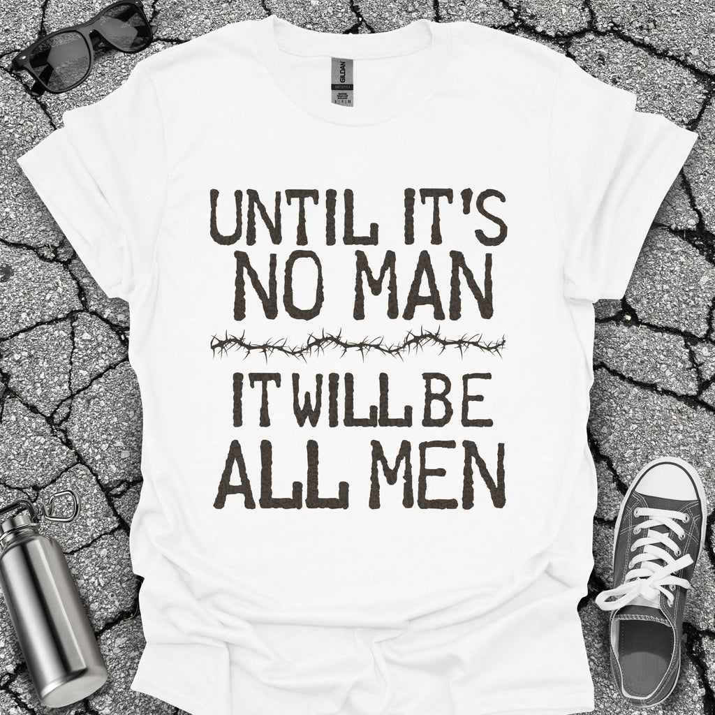 Until It's No Man Shirt