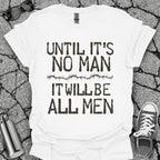 Until It's No Man Shirt