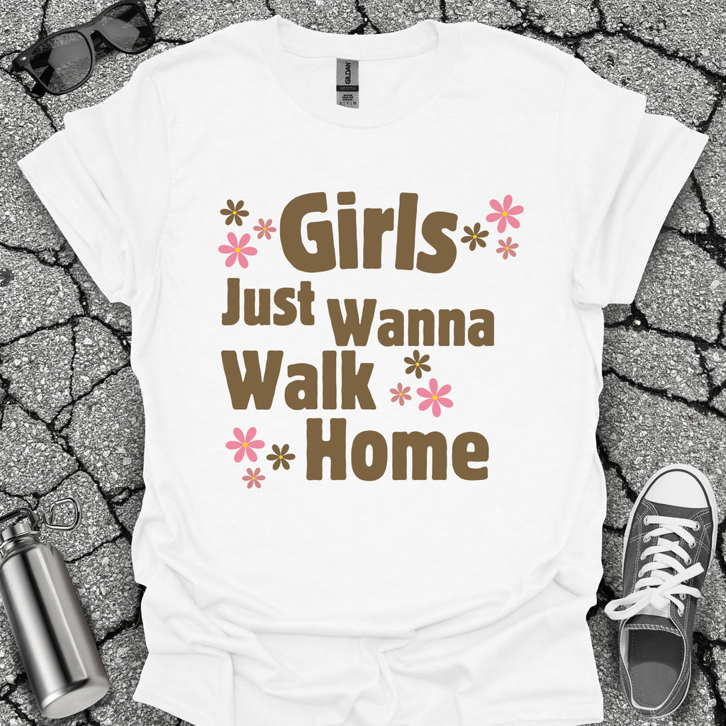 Girls Just Wanna Walk Home Shirt