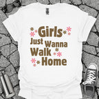 Girls Just Wanna Walk Home Shirt