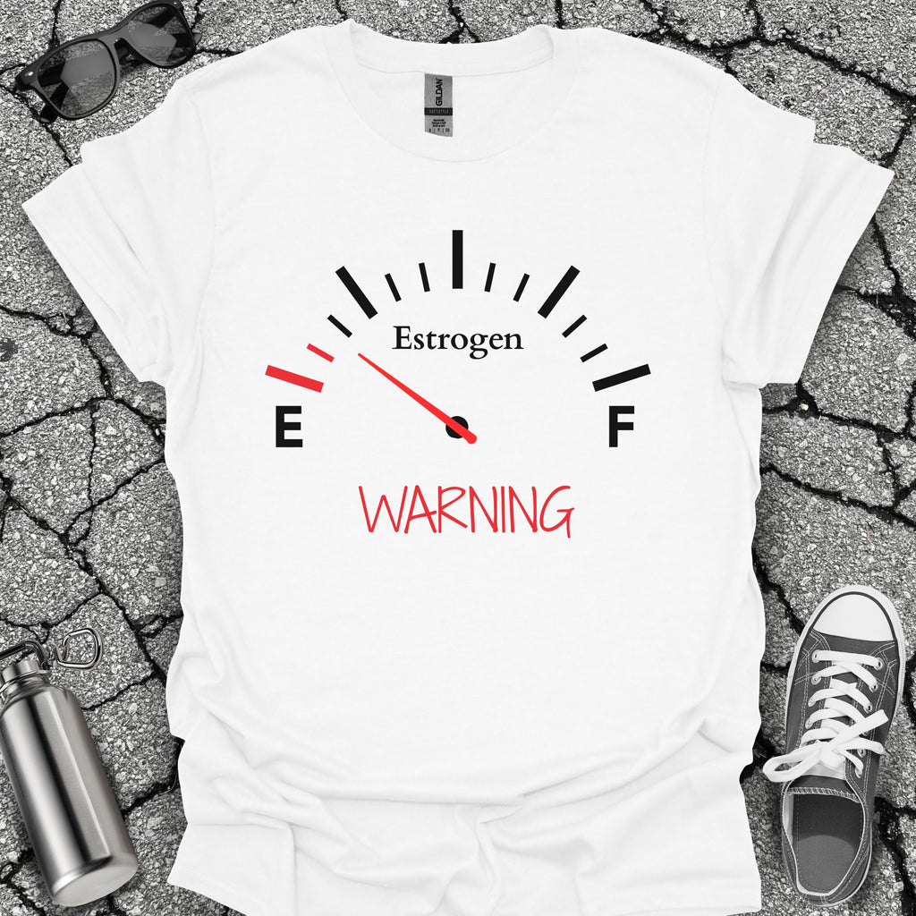 Low on Estrogen Warning Shirt