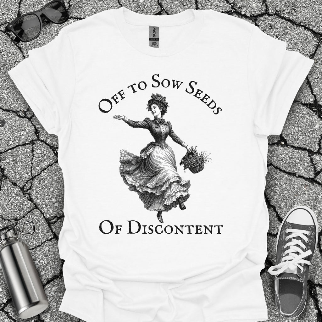 Sow Seeds Of Discontent Sarcastic Protest Shirt