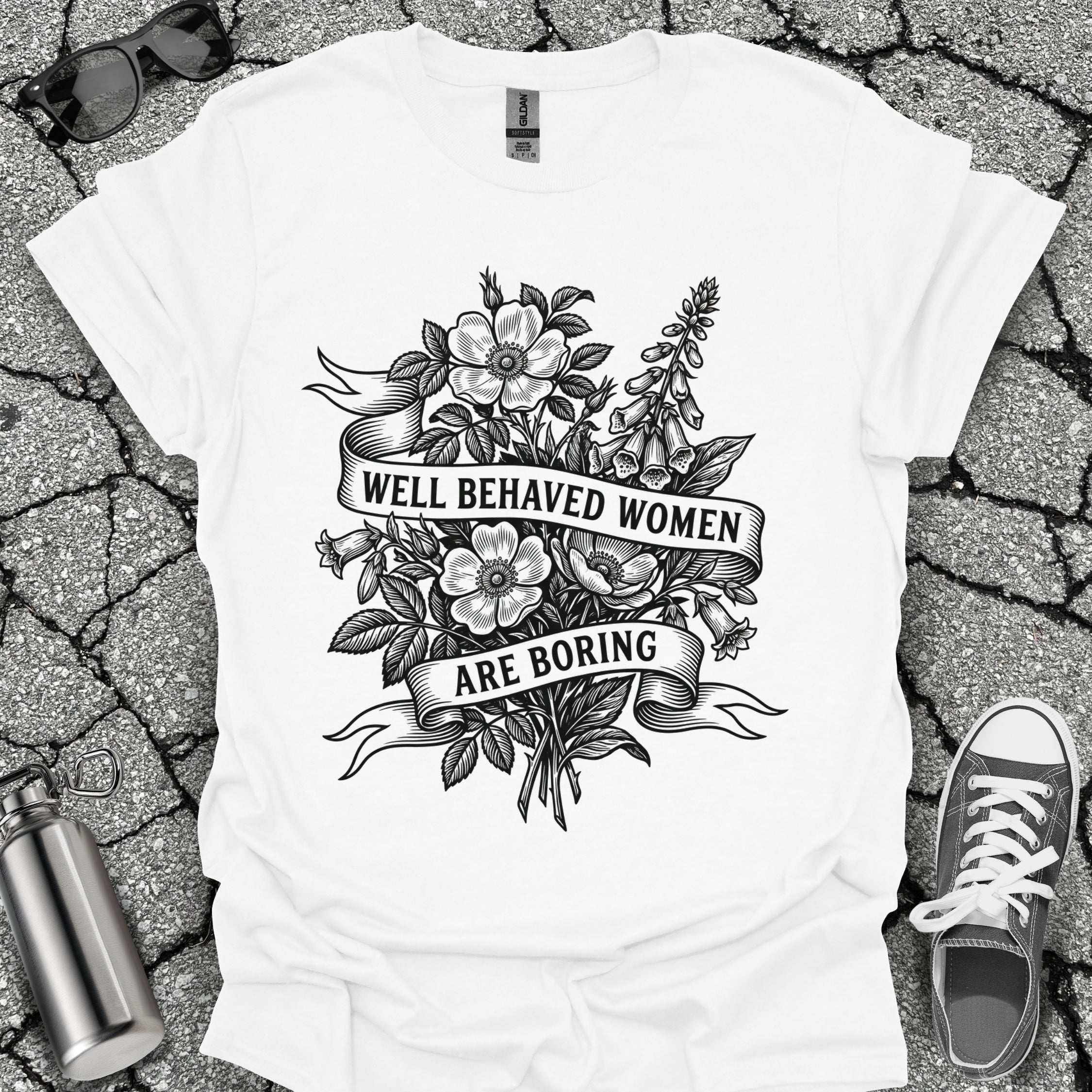 Well Behaved Women Are Boring Tshirt